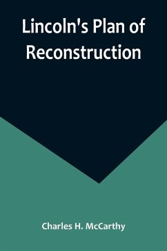 Lincoln's Plan of Reconstruction - H. McCarthy, Charles