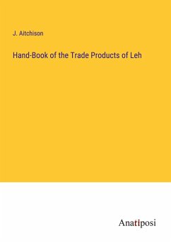 Hand-Book of the Trade Products of Leh - Aitchison, J.