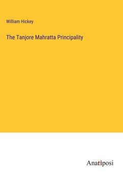 The Tanjore Mahratta Principality - Hickey, William