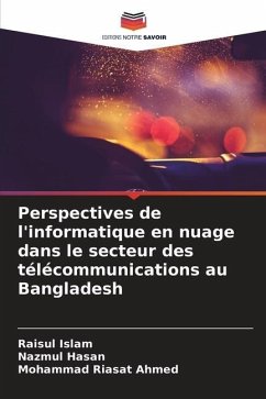 Perspectives de l'informatique en nuage dans le secteur des télécommunications au Bangladesh - Islam, Raisul;Hasan, Nazmul;Ahmed, Mohammad Riasat