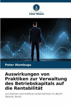Auswirkungen von Praktiken zur Verwaltung des Betriebskapitals auf die Rentabilität - Wambugu, Peter