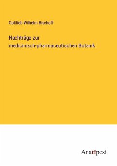 Nachträge zur medicinisch-pharmaceutischen Botanik - Bischoff, Gottlieb Wilhelm