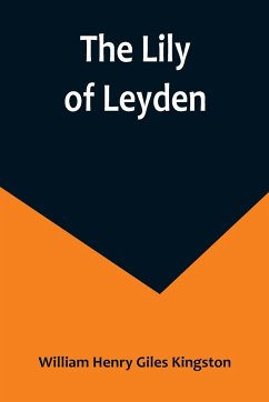 The Lily of Leyden - Henry Giles Kingston, William