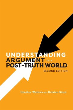 Understanding Argument in a Post-Truth World - Stout, Kristen; Walters, Heather