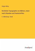 Kirchliche Topographie von Mähren, meist nach Urkunden und Handschriften