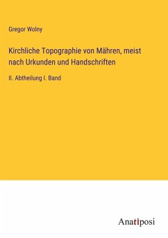 Kirchliche Topographie von Mähren, meist nach Urkunden und Handschriften - Wolny, Gregor