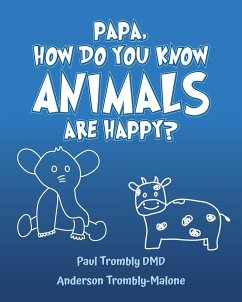 Papa, How Do You Know Animals Are Happy? - Trombly DMD, Paul; Trombly-Malone, Anderson