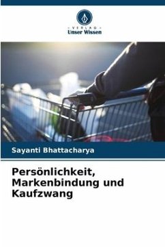 Persönlichkeit, Markenbindung und Kaufzwang - Bhattacharya, Sayanti