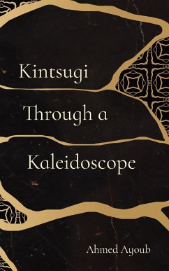 Kintsugi Through a Kaleidoscope - Ayoub, Ahmed