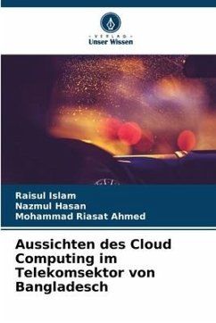 Aussichten des Cloud Computing im Telekomsektor von Bangladesch - Islam, Raisul;Hasan, Nazmul;Ahmed, Mohammad Riasat