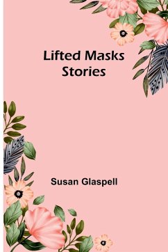 Lifted Masks; stories - Glaspell, Susan
