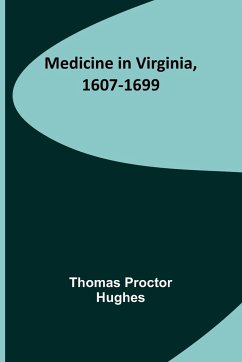 Medicine in Virginia, 1607-1699 - Proctor Hughes, Thomas