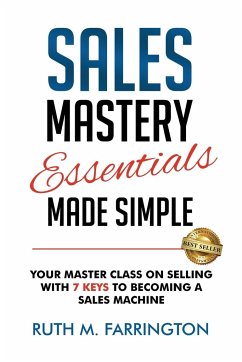 Sales Mastery Essentials Made Simple: Your Master Class on Selling with 7 Keys to Becoming a Sales Machine - Farrington, Ruth