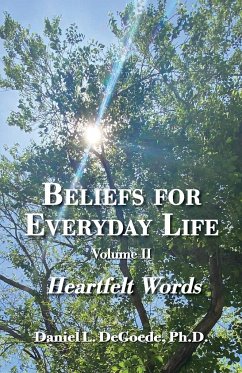 Beliefs for Everyday Life, Volume II, Heartfelt Words - Degoede, Daniel L