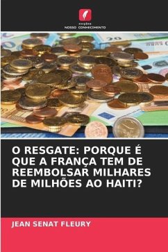 O RESGATE: PORQUE É QUE A FRANÇA TEM DE REEMBOLSAR MILHARES DE MILHÕES AO HAITI? - Sénat Fleury, Jean