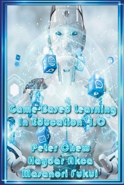 Game Based Learning In Education 4.0 - Chew, Peter; Akca, Haydar; Fukui, Masanori
