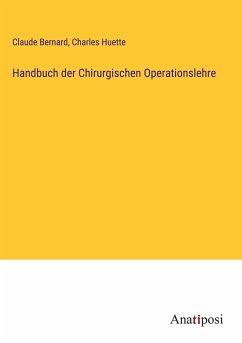 Handbuch der Chirurgischen Operationslehre - Bernard, Claude; Huette, Charles