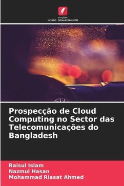 Prospecção de Cloud Computing no Sector das Telecomunicações do Bangladesh - Islam, Raisul;Hasan, Nazmul;Ahmed, Mohammad Riasat