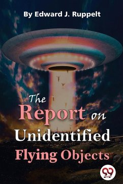 The Report On Unidentified Flying Objects - Ruppelt, Edward J.