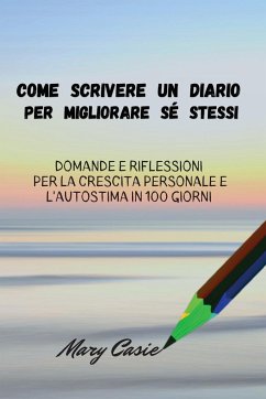 COME SCRIVERE UN DIARIO PER MIGLIORARE SÉ STESSI - Casie, Mary