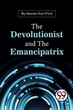 The Devolutionist And The Emancipatrix - Flint, Homer Eon