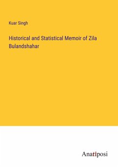 Historical and Statistical Memoir of Zila Bulandshahar - Singh, Kuar