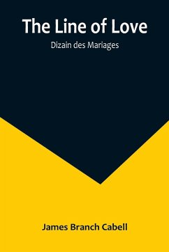 The Line of Love; Dizain des Mariages - Branch Cabell, James