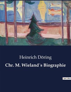 Chr. M. Wieland´s Biographie - Döring, Heinrich