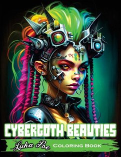 Cybergoth Beauties: Coloring Cybergoth Beauties A Futuristic Journey into Bold and Beautiful Women of the Digital Age - Poe, Luka