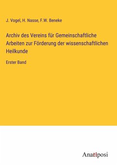 Archiv des Vereins für Gemeinschaftliche Arbeiten zur Förderung der wissenschaftlichen Heilkunde - Vogel, J.; Nasse, H.; Beneke, F. W.