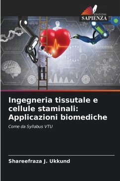 Ingegneria tissutale e cellule staminali: Applicazioni biomediche - Ukkund, Shareefraza J.
