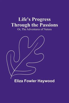 Life's Progress Through the Passions; Or, The Adventures of Natura - Fowler Haywood, Eliza