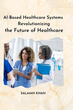 AI-Based Healthcare Systems Revolutionizing the Future of Healthcare - Khan, Salman