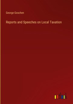 Reports and Speeches on Local Taxation