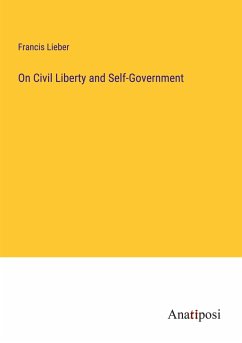 On Civil Liberty and Self-Government - Lieber, Francis