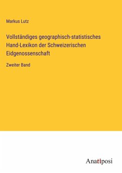 Vollständiges geographisch-statistisches Hand-Lexikon der Schweizerischen Eidgenossenschaft - Lutz, Markus