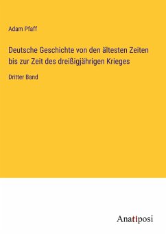 Deutsche Geschichte von den ältesten Zeiten bis zur Zeit des dreißigjährigen Krieges - Pfaff, Adam