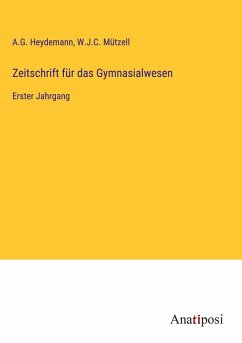 Zeitschrift für das Gymnasialwesen - Heydemann, A. G.; Mützell, W. J. C.