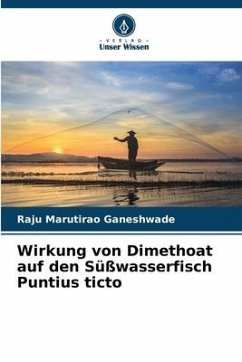 Wirkung von Dimethoat auf den Süßwasserfisch Puntius ticto - Ganeshwade, Raju Marutirao