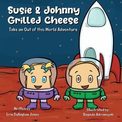 Susie & Johnny Grilled Cheese Go on an Out of This World Adventure - Dullaghan Jones, Erin