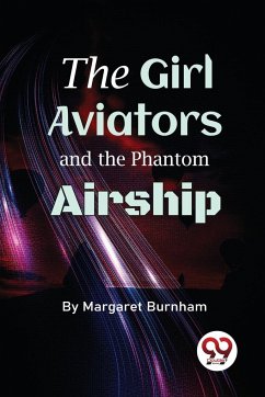 The Girl Aviators And The Phantom Airship - Burnham, Margaret