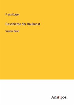 Geschichte der Baukunst - Kugler, Franz