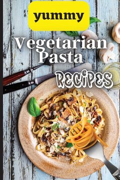 Yummy Vegetarian Pasta Recipes - Soto, Emily