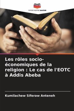 Les rôles socio-économiques de la religion : Le cas de l'EOTC à Addis Abeba - Anteneh, Kumilachew Siferaw