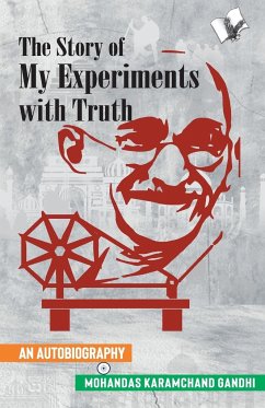 The Story of My Experiments with Truth (Mahatma Gandhi's Autobiography) - Mahatma Gandhi, Mahatma