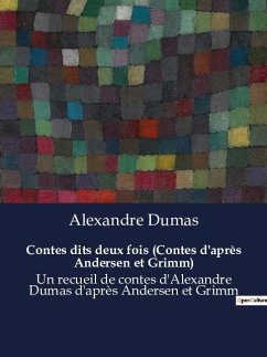 Contes dits deux fois (Contes d'après Andersen et Grimm) - Dumas, Alexandre