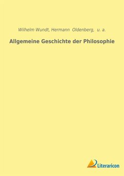 Allgemeine Geschichte der Philosophie - Wundt, Wilhelm; Oldenberg, Hermann; U. A.