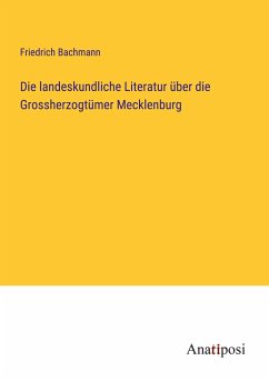 Die landeskundliche Literatur über die Grossherzogtümer Mecklenburg - Bachmann, Friedrich