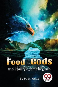 The Food Of The Gods And How It Came To Earth - Wells, H. G.