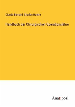 Handbuch der Chirurgischen Operationslehre - Bernard, Claude; Huette, Charles